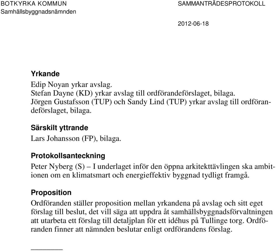 Protokollsanteckning Peter Nyberg (S) I underlaget inför den öppna arkitekttävlingen ska ambitionen om en klimatsmart och energieffektiv byggnad tydligt framgå.