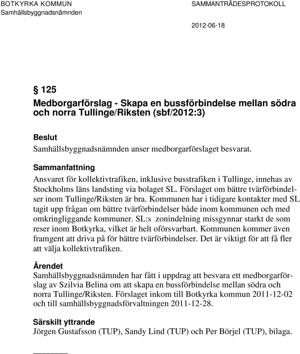 Förslaget om bättre tvärförbindelser inom Tullinge/Riksten är bra.