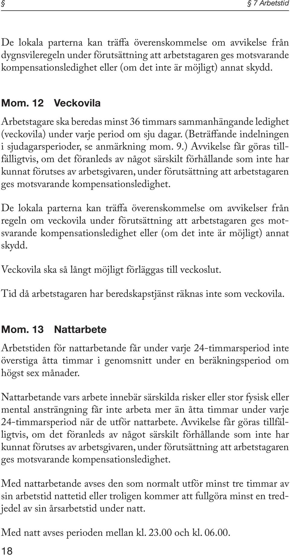 (Beträffande indelningen i sjudagarsperioder, se anmärkning mom. 9.