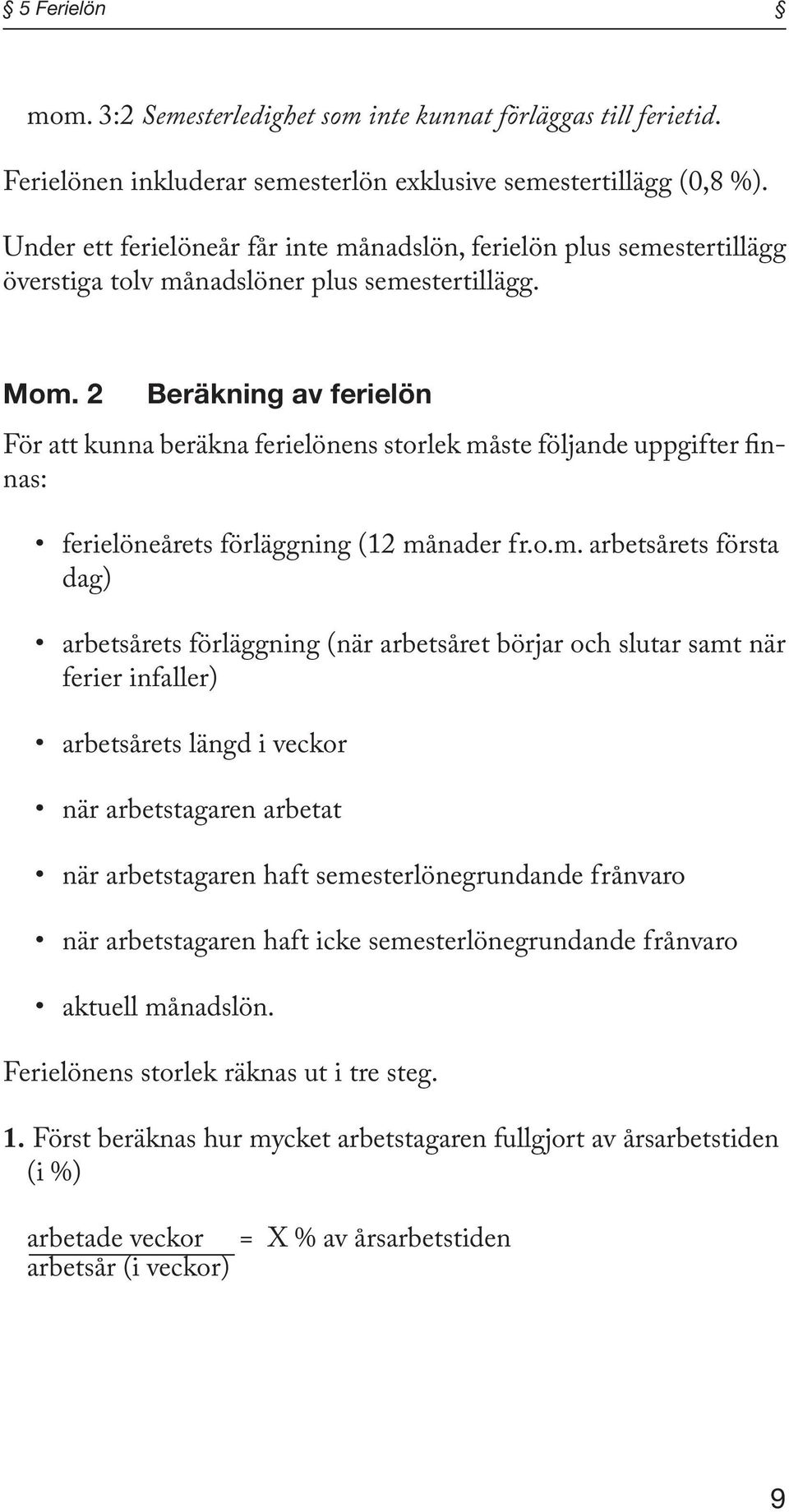 2 Beräkning av ferielön För att kunna beräkna ferielönens storlek må