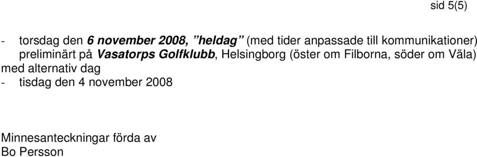 Golfklubb, Helsingborg (öster om Filborna, söder om Väla) med