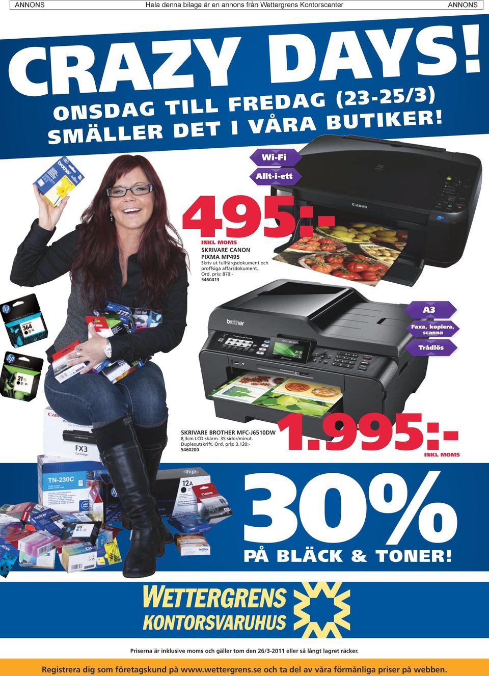 pris: 870:- 5460413 A3 Faxa, kopiera, scanna Trådlös 1.995:- SKRIVARE BROTHER MFC-J6510DW 8,3cm LCD-skärm. 35 sidor/minut. Duplexutskrift. Ord. pris: 3.