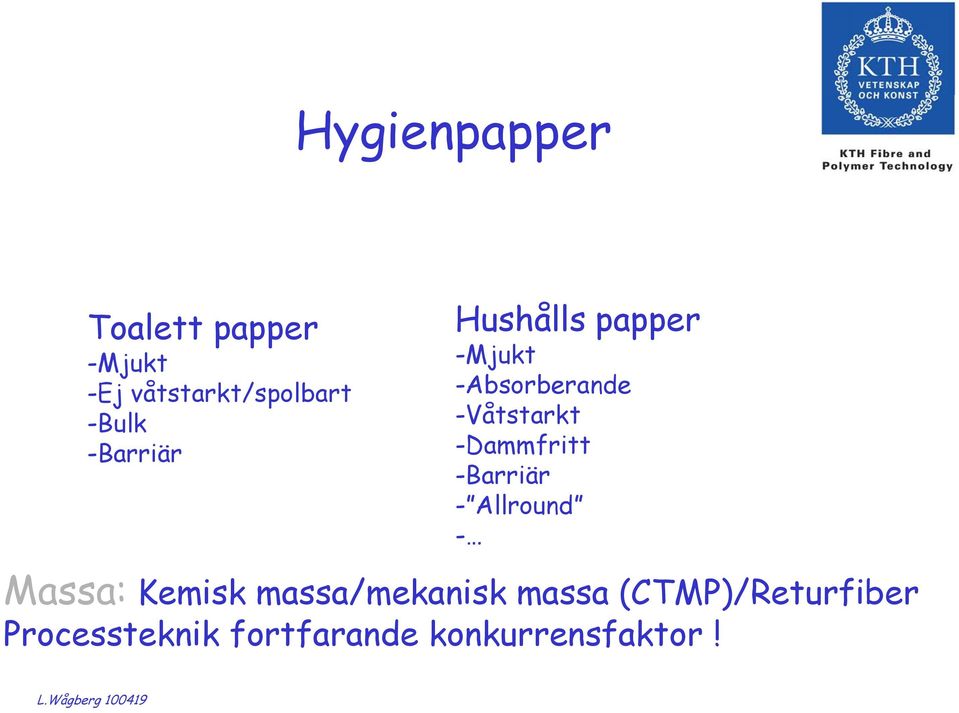 -Våtstarkt -Dammfritt -Barriär - Allround - Massa: Kemisk