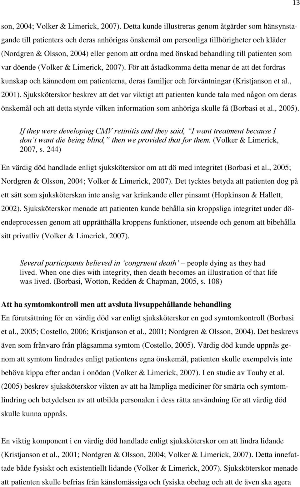 önskad behandling till patienten som var döende (Volker & Limerick, 2007).