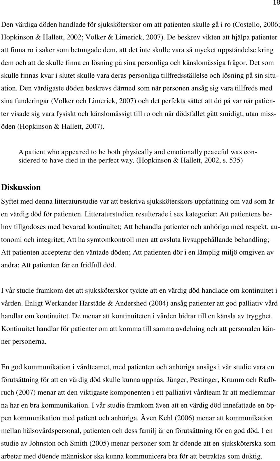 känslomässiga frågor. Det som skulle finnas kvar i slutet skulle vara deras personliga tillfredsställelse och lösning på sin situation.