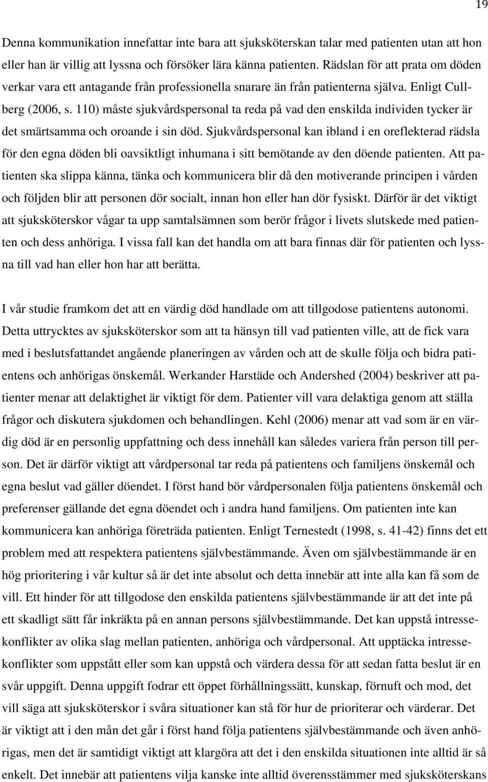 110) måste sjukvårdspersonal ta reda på vad den enskilda individen tycker är det smärtsamma och oroande i sin död.