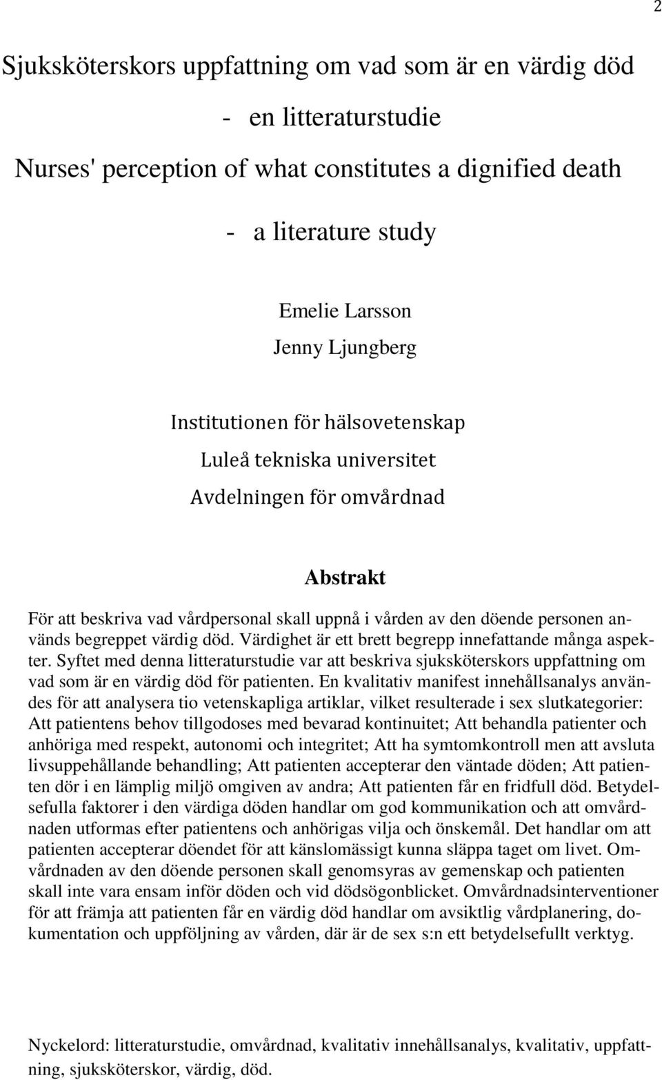 död. Värdighet är ett brett begrepp innefattande många aspekter. Syftet med denna litteraturstudie var att beskriva sjuksköterskors uppfattning om vad som är en värdig död för patienten.