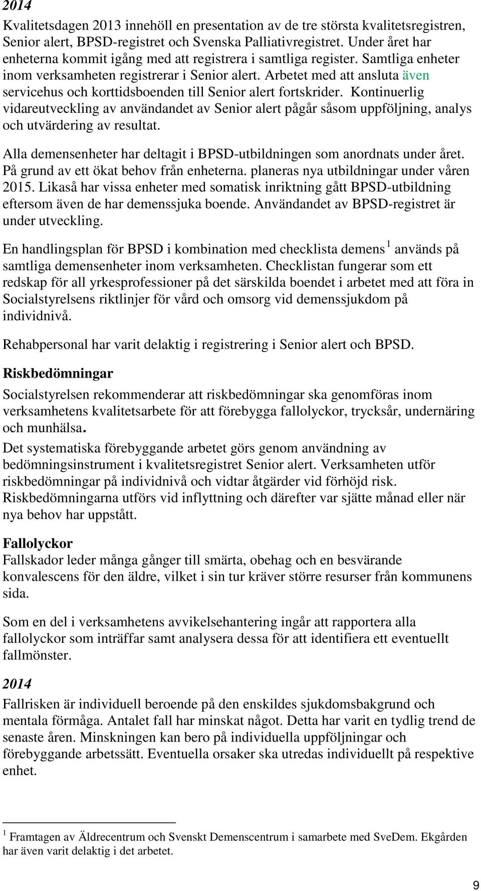 Arbetet med att ansluta även servicehus och korttidsboenden till Senior alert fortskrider.