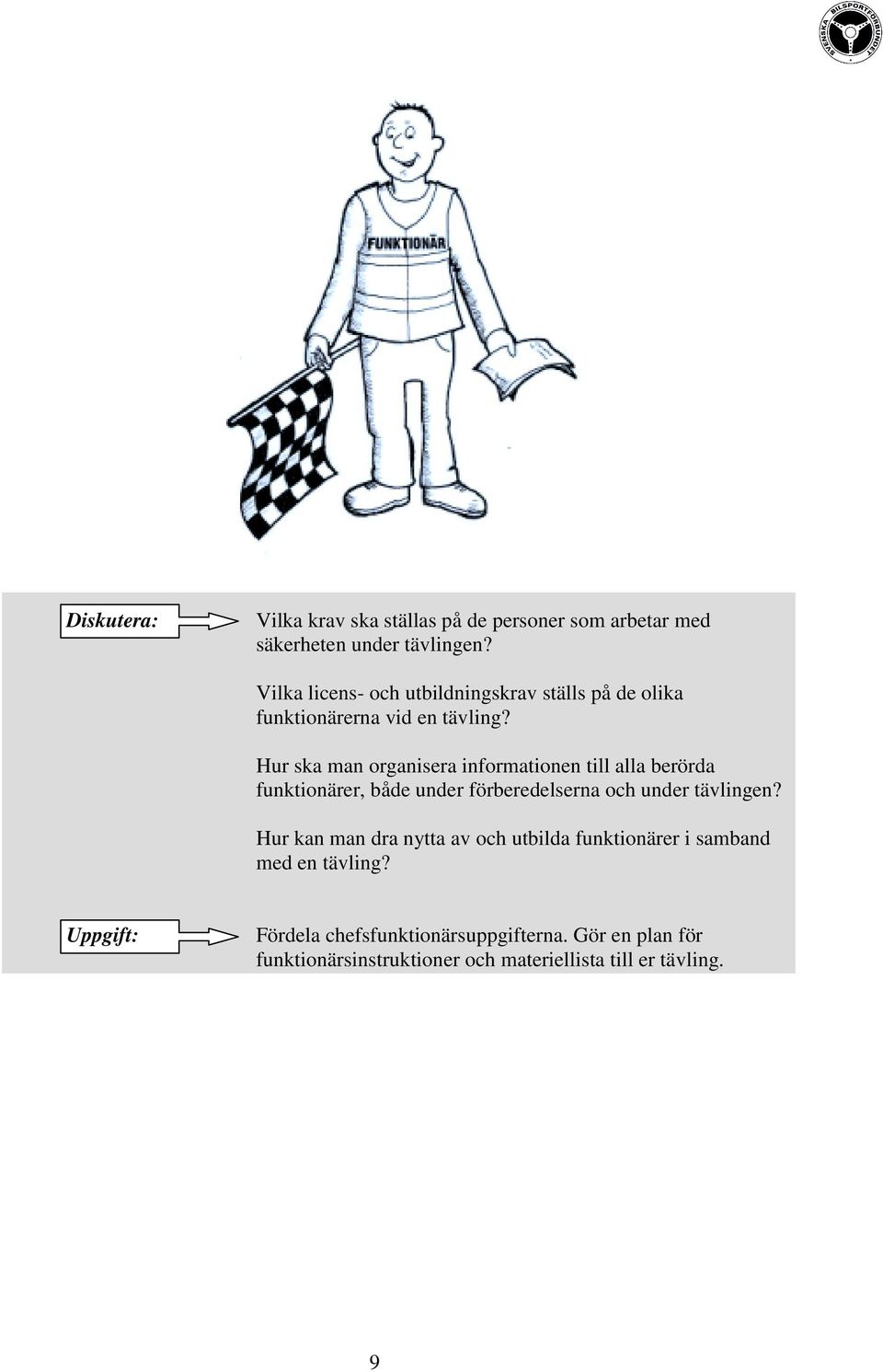 Hur ska man organisera informationen till alla berörda funktionärer, både under förberedelserna och under tävlingen?