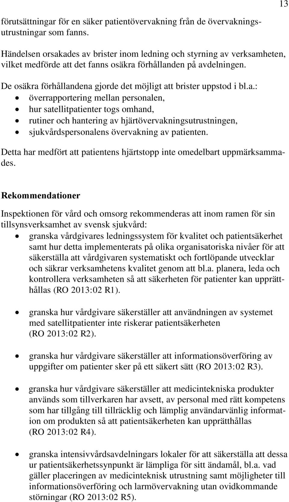 De osäkra förhållandena gjorde det möjligt att brister uppstod i bl.a.: överrapportering mellan personalen, hur satellitpatienter togs omhand, rutiner och hantering av hjärtövervakningsutrustningen, sjukvårdspersonalens övervakning av patienten.