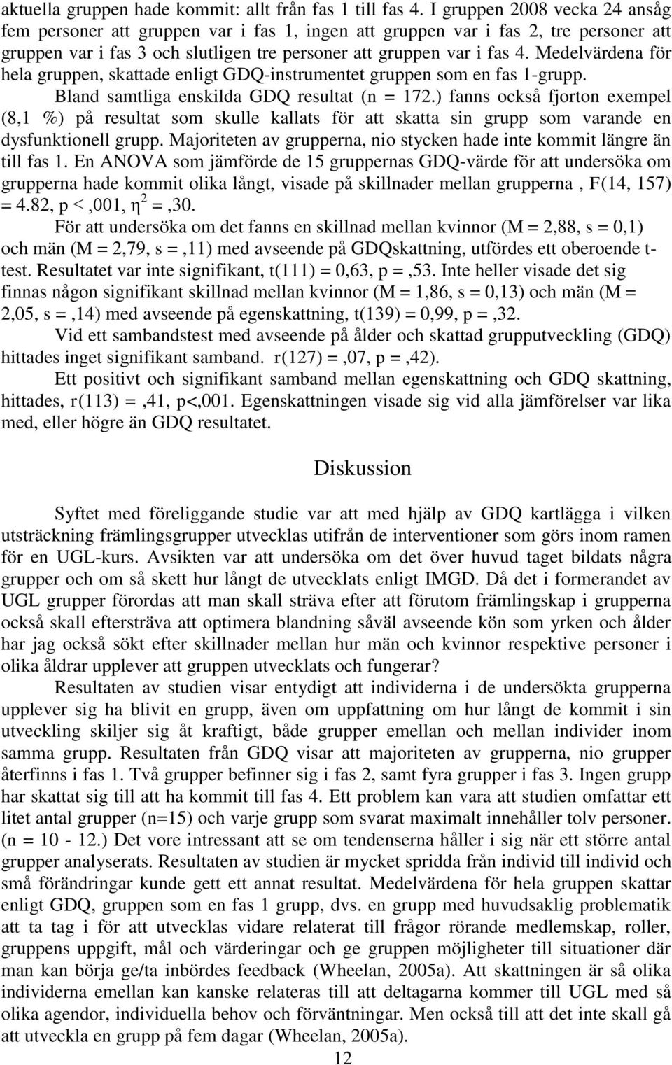 Medelvärdena för hela gruppen, skattade enligt GDQ-instrumentet gruppen som en fas 1-grupp. Bland samtliga enskilda GDQ resultat (n = 172.