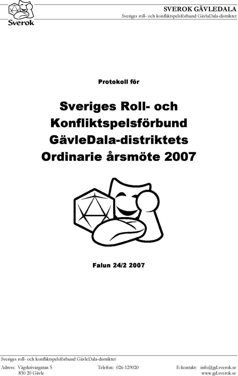 Falun 24/2 2007 Sveriges roll- och konfliktspelsförbund GävleDala-distriktet Adress: