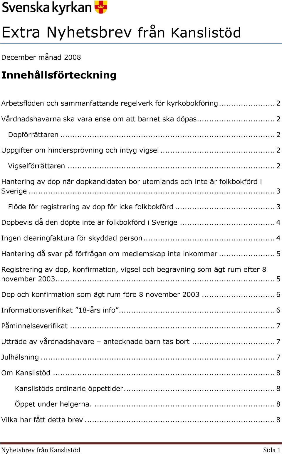 .. 3 Flöde för registrering av dp för icke flkbkförd... 3 Dpbevis då den döpte inte är flkbkförd i Sverige... 4 Ingen clearingfaktura för skyddad persn.