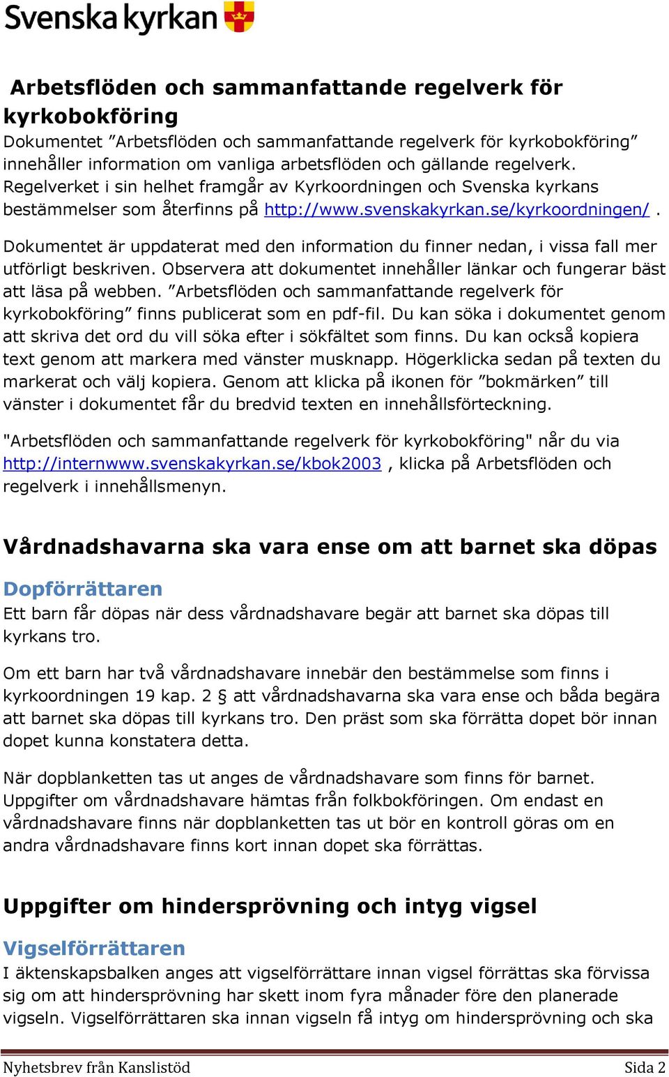 Dkumentet är uppdaterat med den infrmatin du finner nedan, i vissa fall mer utförligt beskriven. Observera att dkumentet innehåller länkar ch fungerar bäst att läsa på webben.