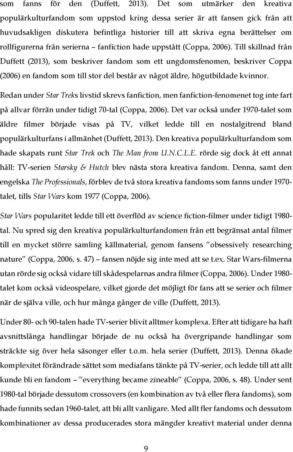 rollfigurerna från serierna fanfiction hade uppstått (Coppa, 2006).