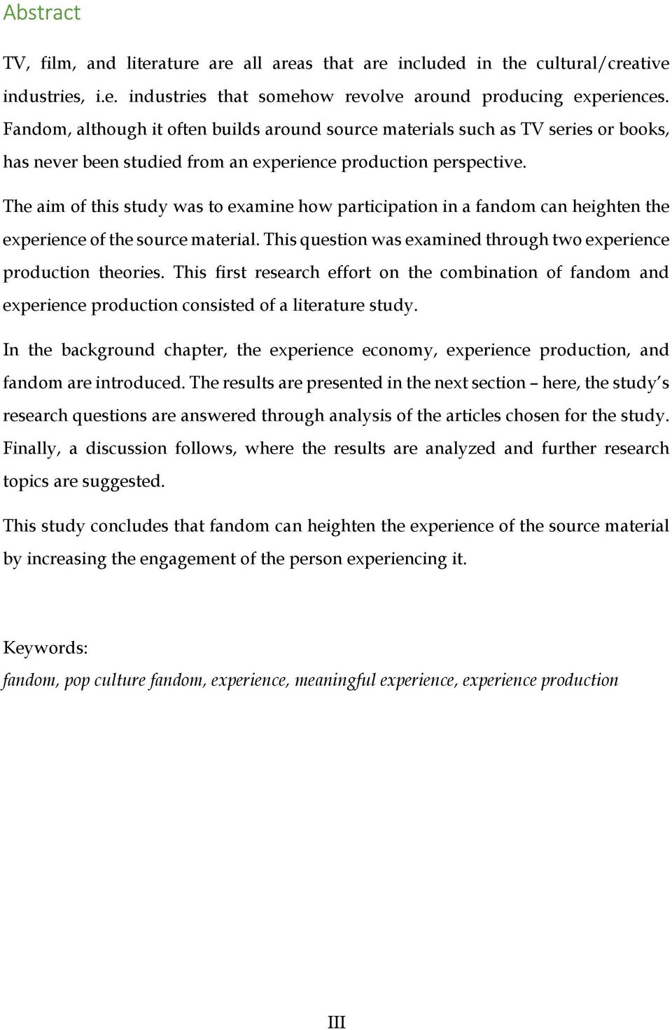 The aim of this study was to examine how participation in a fandom can heighten the experience of the source material. This question was examined through two experience production theories.