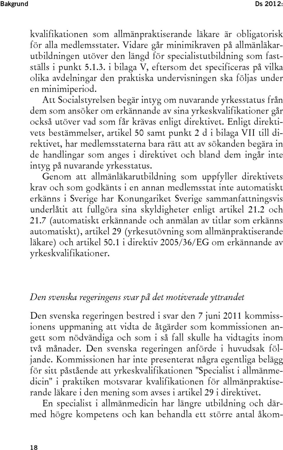 i bilaga V, eftersom det specificeras på vilka olika avdelningar den praktiska undervisningen ska följas under en minimiperiod.