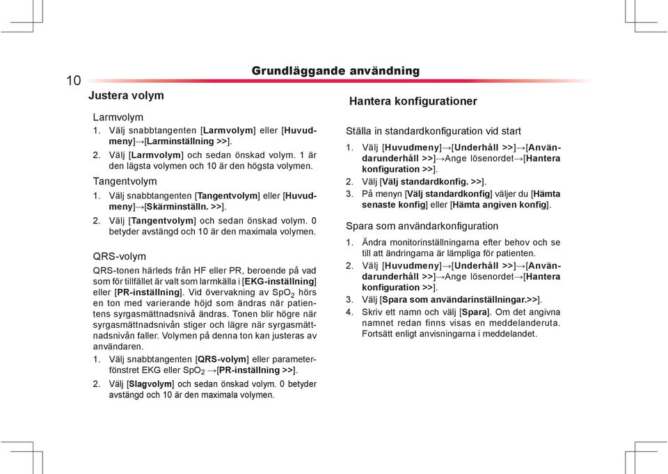 QRS-volym QRS-tonen härleds från HF eller PR, beroende på vad som för tillfället är valt som larmkälla i [EKG-inställning] eller [PR-inställning].