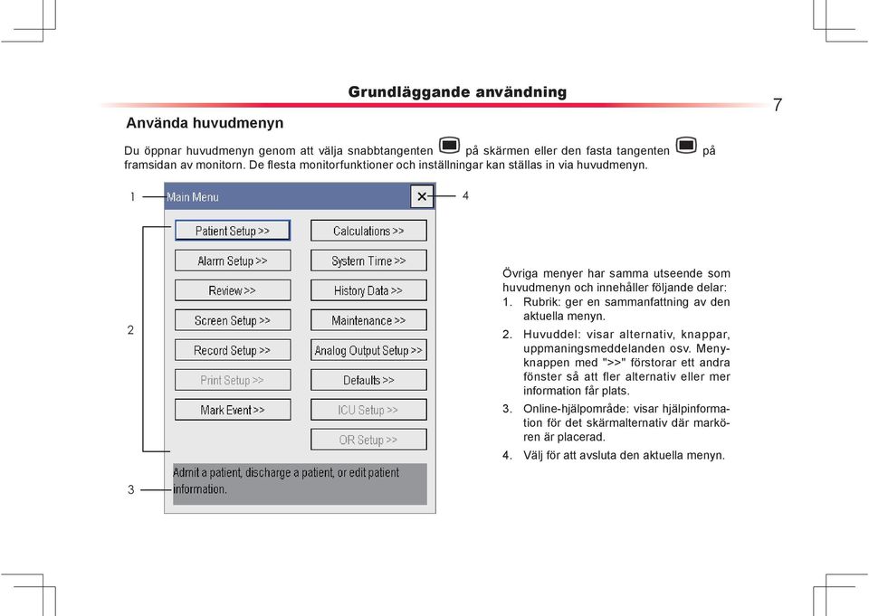 Rubrik: ger en sammanfattning av den aktuella menyn. 2. Huvuddel: visar alternativ, knappar, uppmaningsmeddelanden osv.