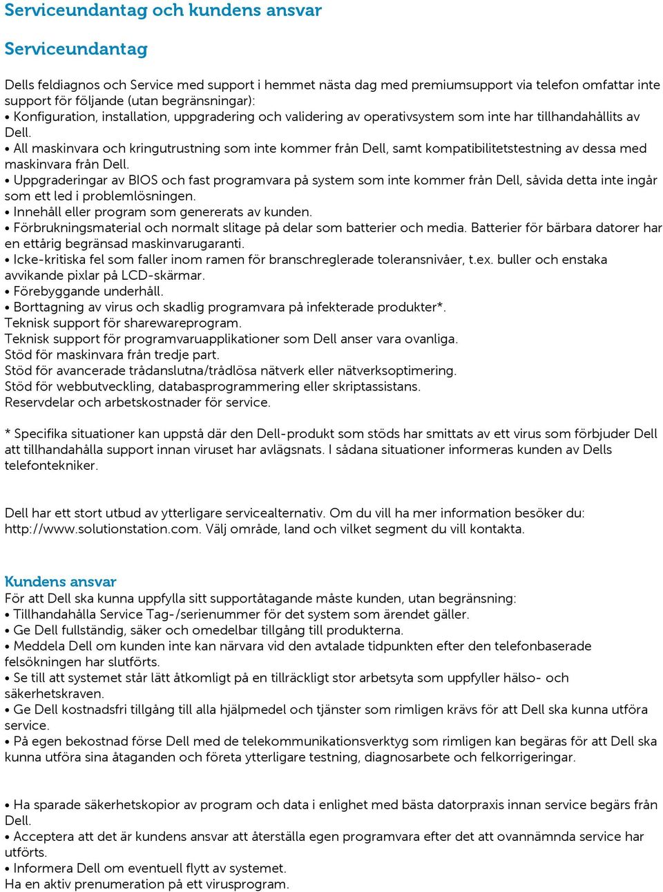 All maskinvara och kringutrustning som inte kommer från Dell, samt kompatibilitetstestning av dessa med maskinvara från Dell.