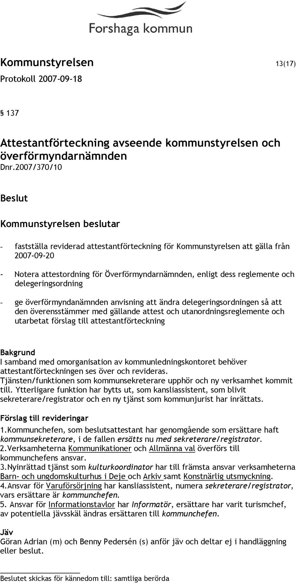 ge överförmyndanämnden anvisning att ändra delegeringsordningen så att den överensstämmer med gällande attest och utanordningsreglemente och utarbetat förslag till attestantförteckning I samband med