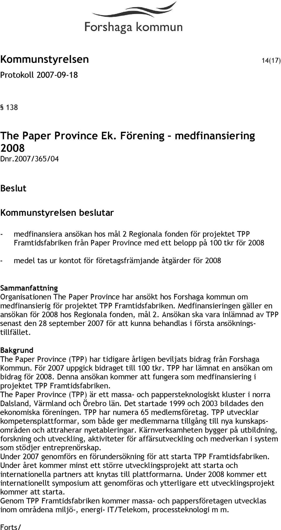 åtgärder för 2008 Sammanfattning Organisationen The Paper Province har ansökt hos Forshaga kommun om medfinansierig för projektet TPP Framtidsfabriken.