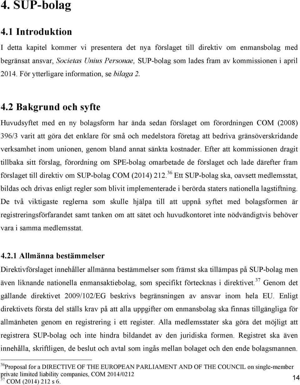 För ytterligare information, se bilaga 2. 4.