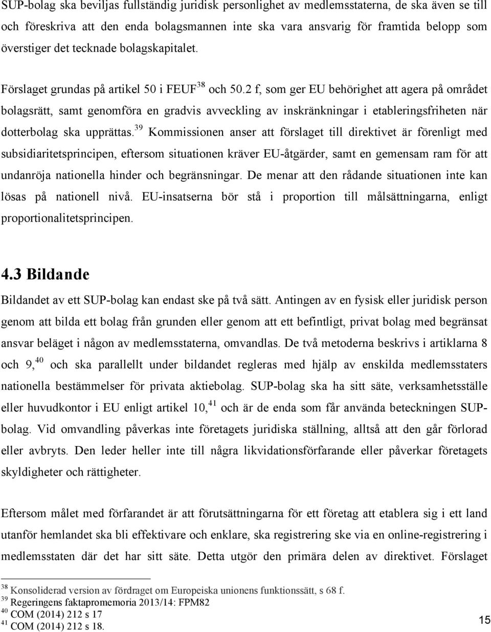 2 f, som ger EU behörighet att agera på området bolagsrätt, samt genomföra en gradvis avveckling av inskränkningar i etableringsfriheten när dotterbolag ska upprättas.