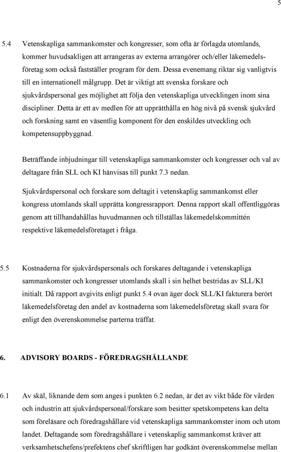 Det är viktigt att svenska forskare och sjukvårdspersonal ges möjlighet att följa den vetenskapliga utvecklingen inom sina discipliner.