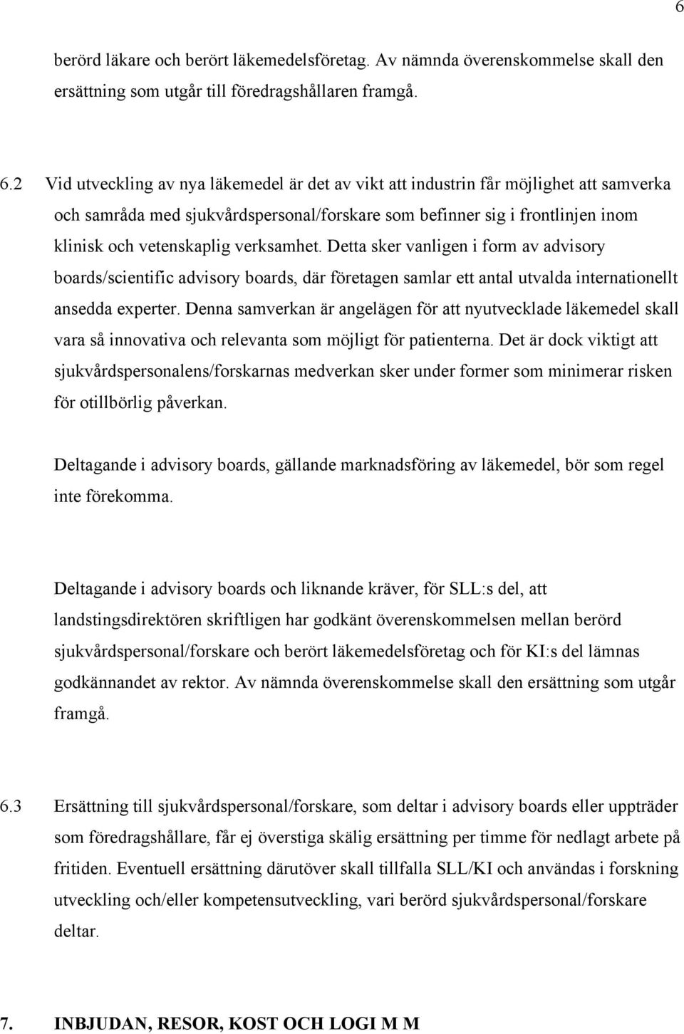 verksamhet. Detta sker vanligen i form av advisory boards/scientific advisory boards, där företagen samlar ett antal utvalda internationellt ansedda experter.