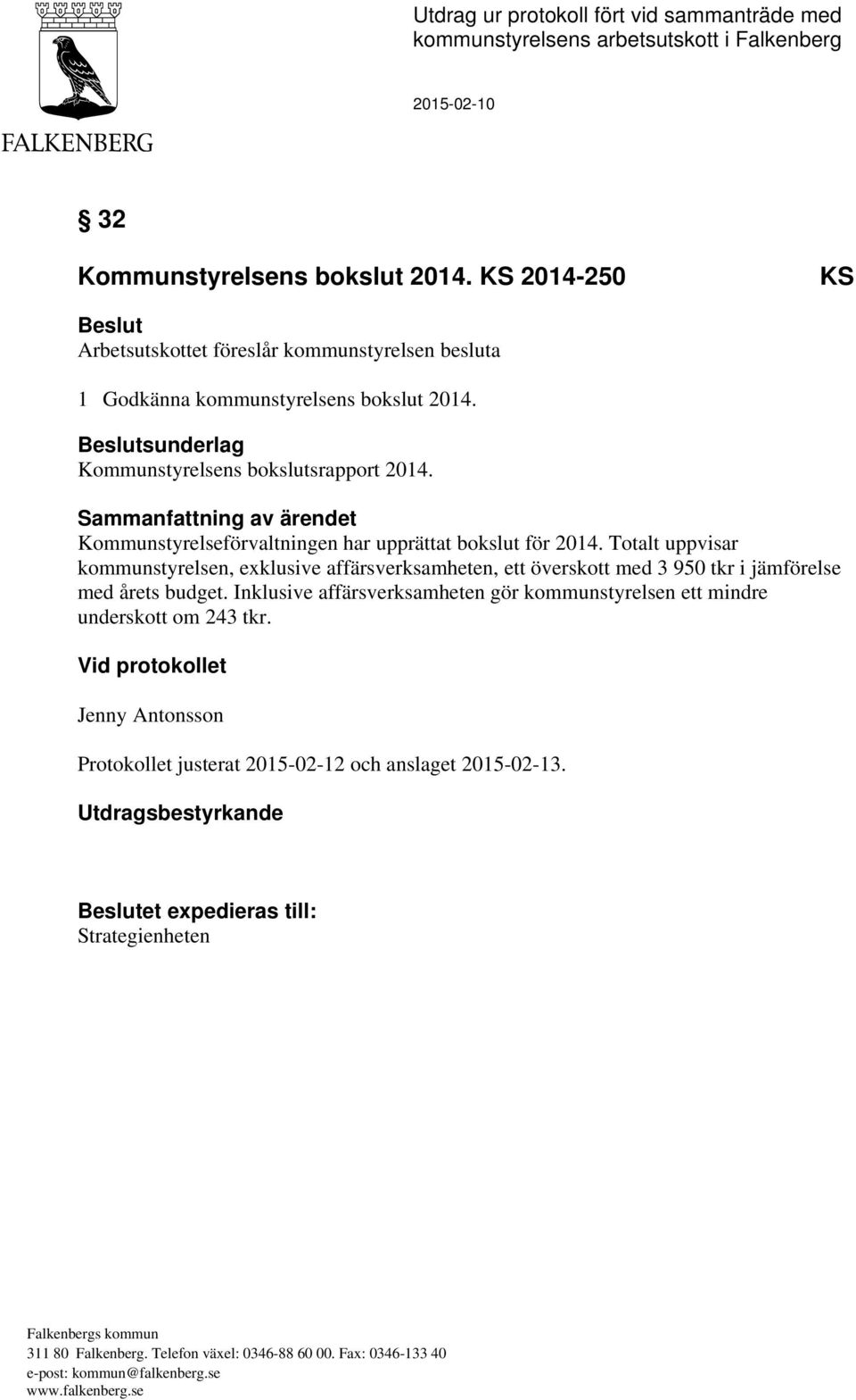 Sammanfattning av ärendet Kommunstyrelseförvaltningen har upprättat bokslut för 2014.