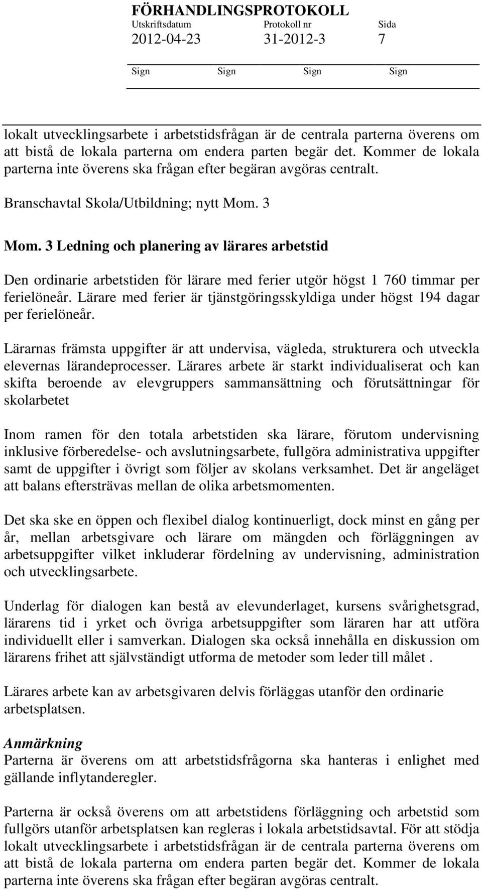 3 Ledning och planering av lärares arbetstid Den ordinarie arbetstiden för lärare med ferier utgör högst 1 760 timmar per ferielöneår.