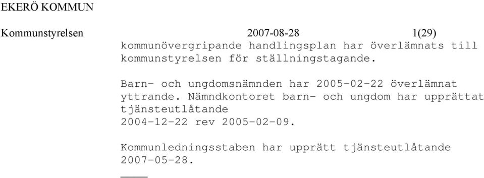 Barn- och ungdomsnämnden har 2005-02-22 överlämnat yttrande.