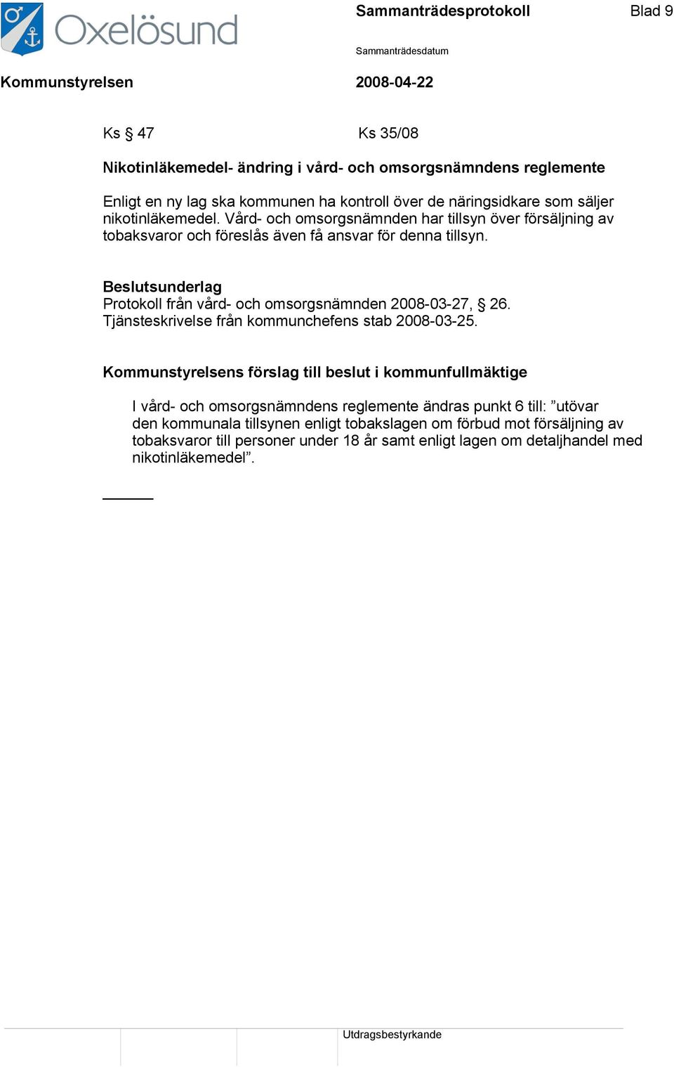 Protokoll från vård- och omsorgsnämnden 2008-03-27, 26. Tjänsteskrivelse från kommunchefens stab 2008-03-25.