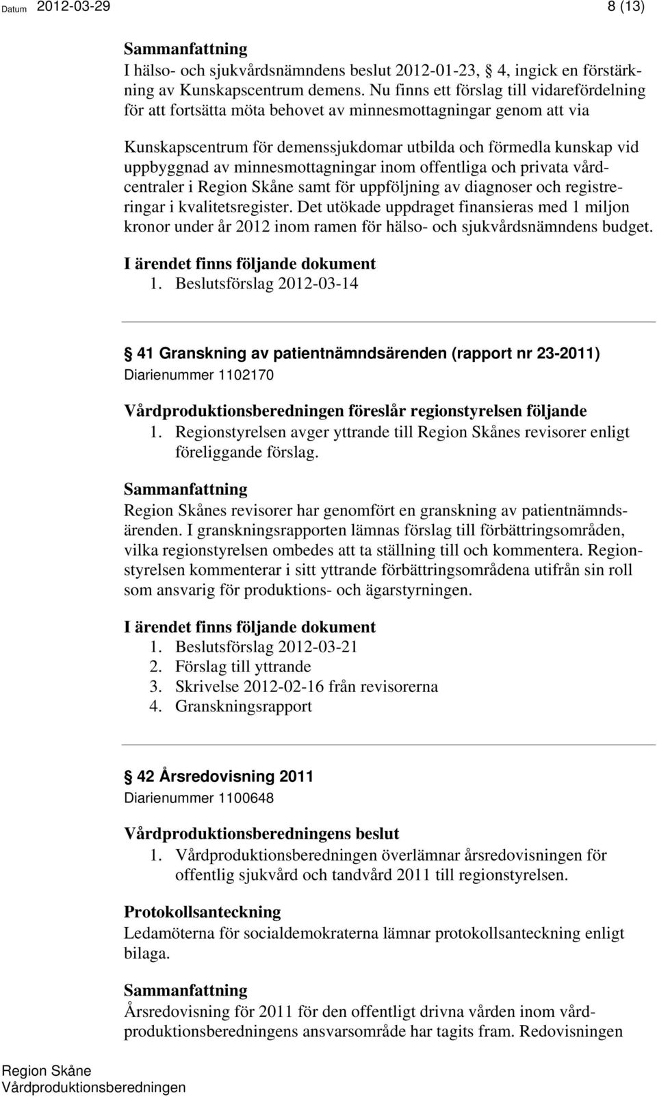 minnesmottagningar inom offentliga och privata vårdcentraler i samt för uppföljning av diagnoser och registreringar i kvalitetsregister.