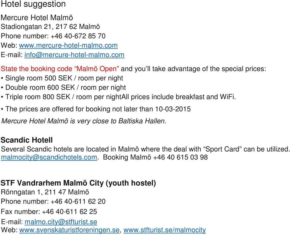 nightall prices include breakfast and WiFi. The prices are offered for booking not later than 10-03-2015 Mercure Hotel Malmö is very close to Baltiska Hallen.