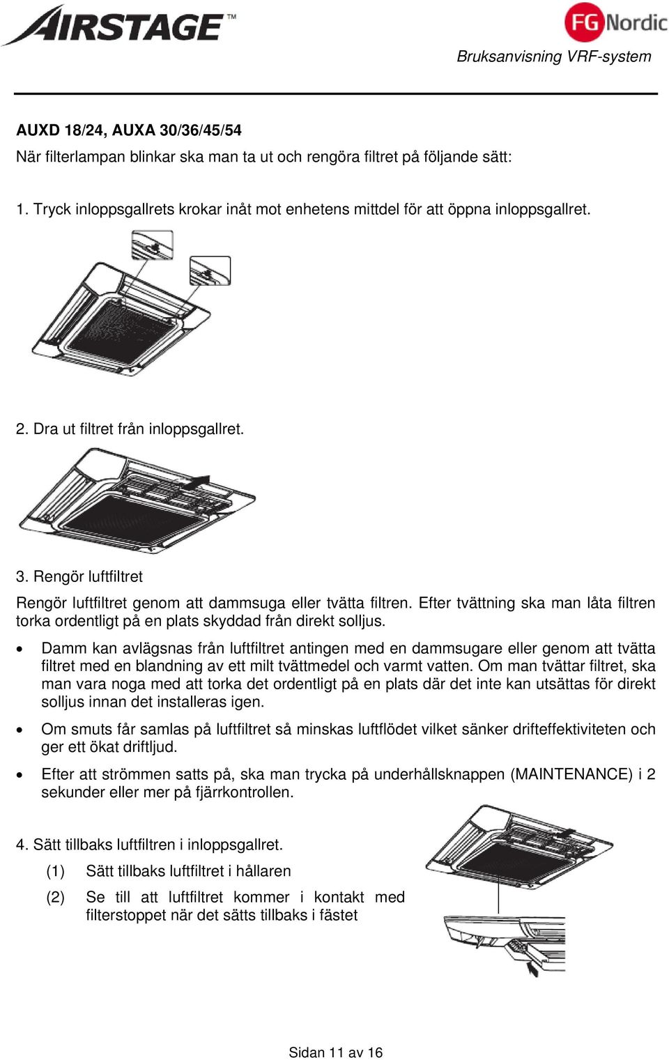 Efter tvättning ska man låta filtren torka ordentligt på en plats skyddad från direkt solljus.