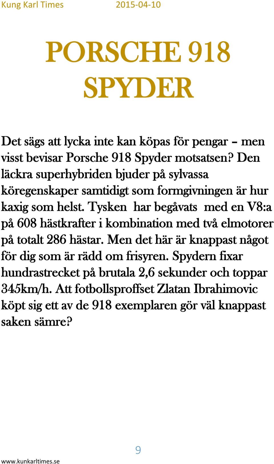 Tysken har begåvats med en V8:a på 608 hästkrafter i kombination med två elmotorer på totalt 286 hästar.