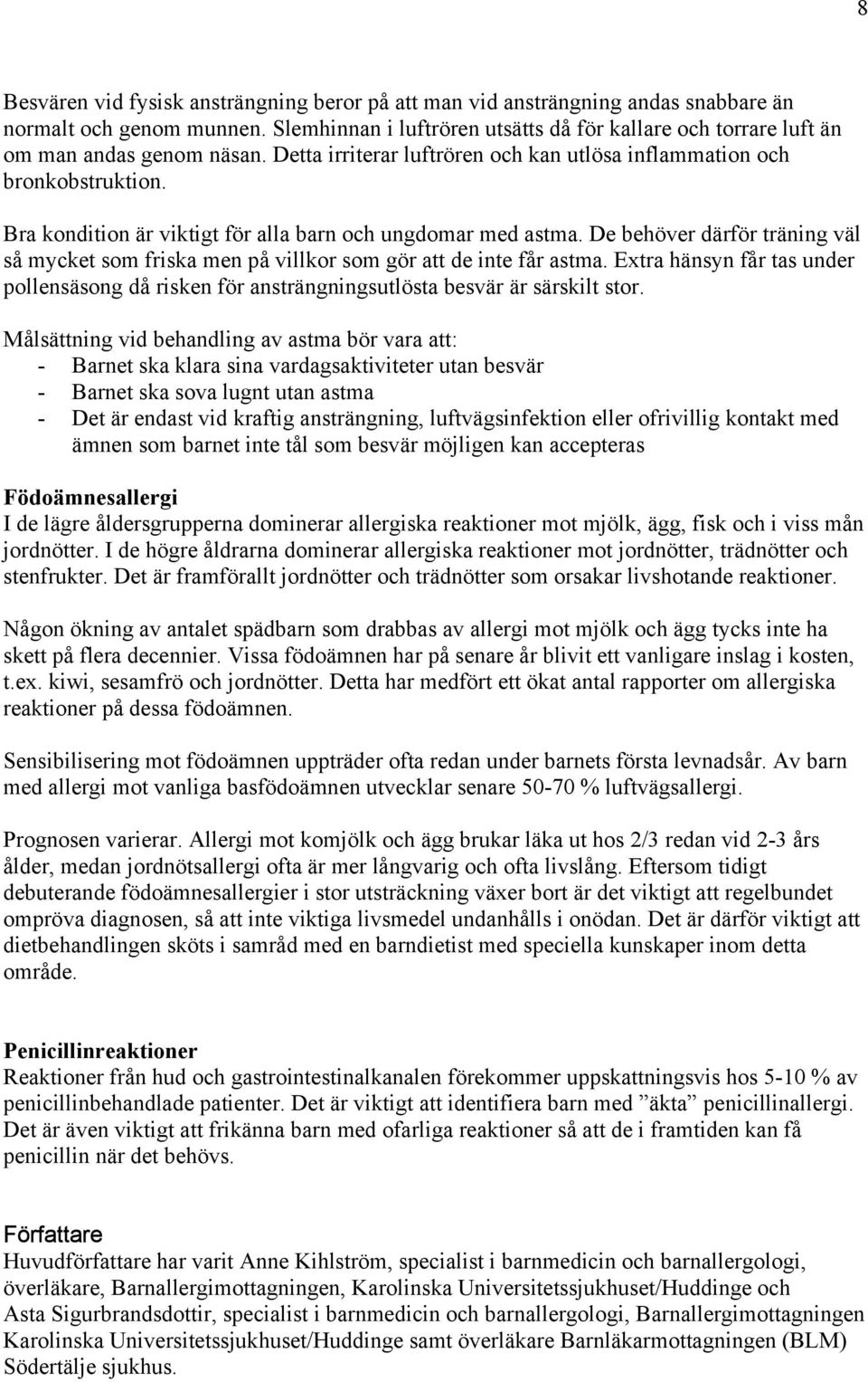 Bra kondition är viktigt för alla barn och ungdomar med astma. De behöver därför träning väl så mycket som friska men på villkor som gör att de inte får astma.