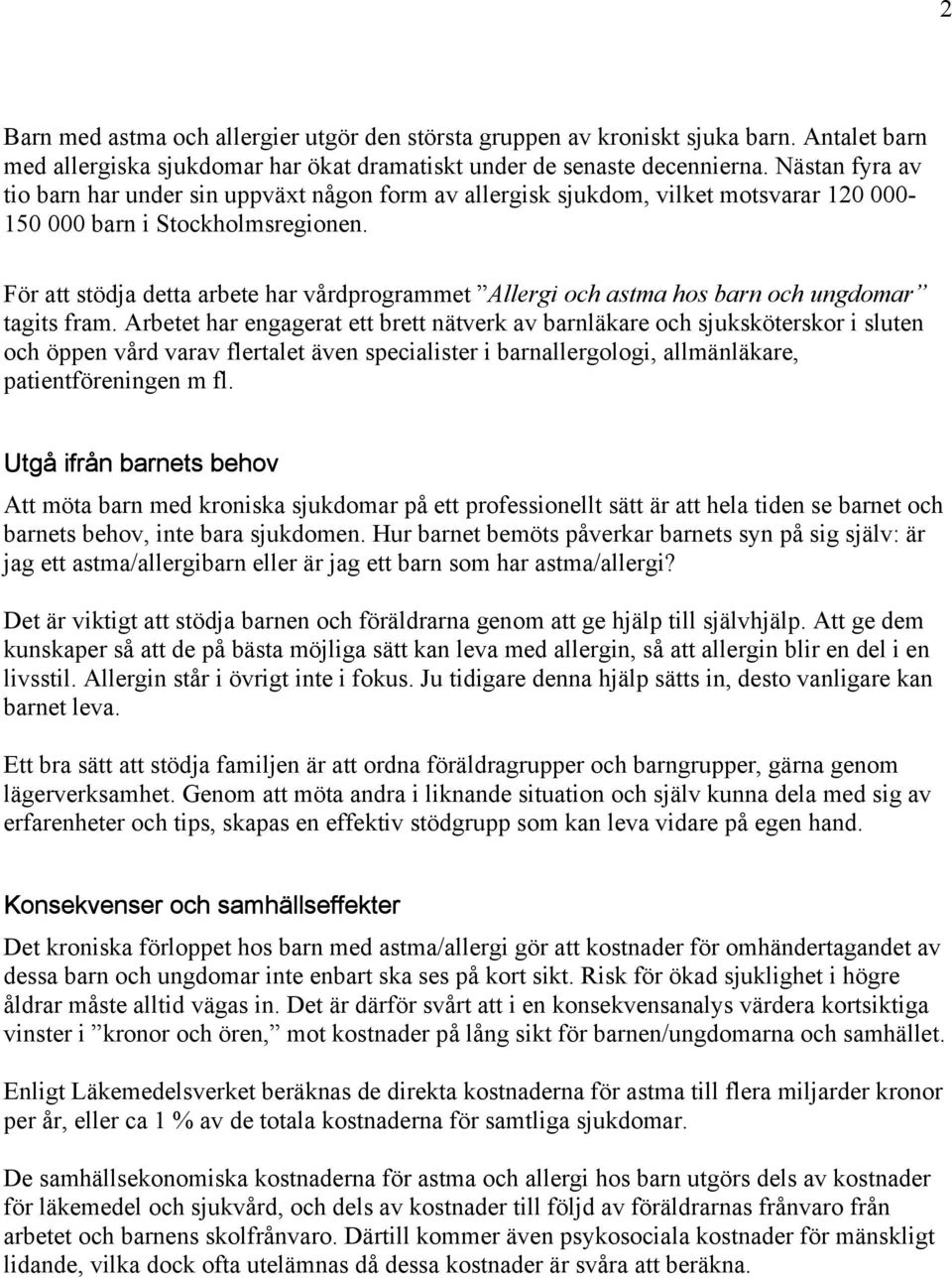 För att stödja detta arbete har vårdprogrammet Allergi och astma hos barn och ungdomar tagits fram.