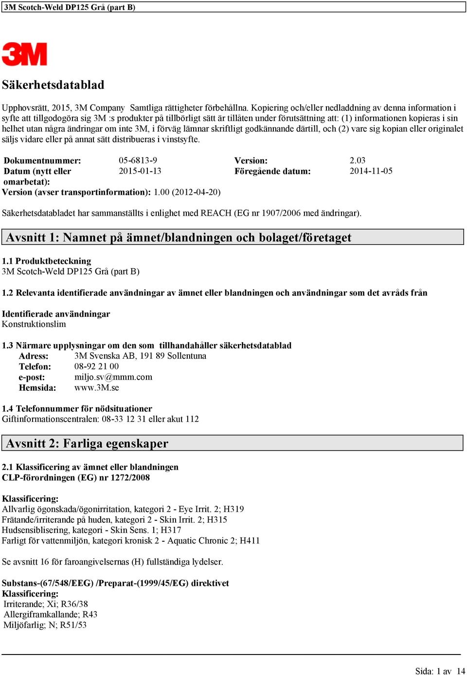 några ändringar om inte 3M, i förväg lämnar skriftligt godkännande därtill, och (2) vare sig kopian eller originalet säljs vidare eller på annat sätt distribueras i vinstsyfte.