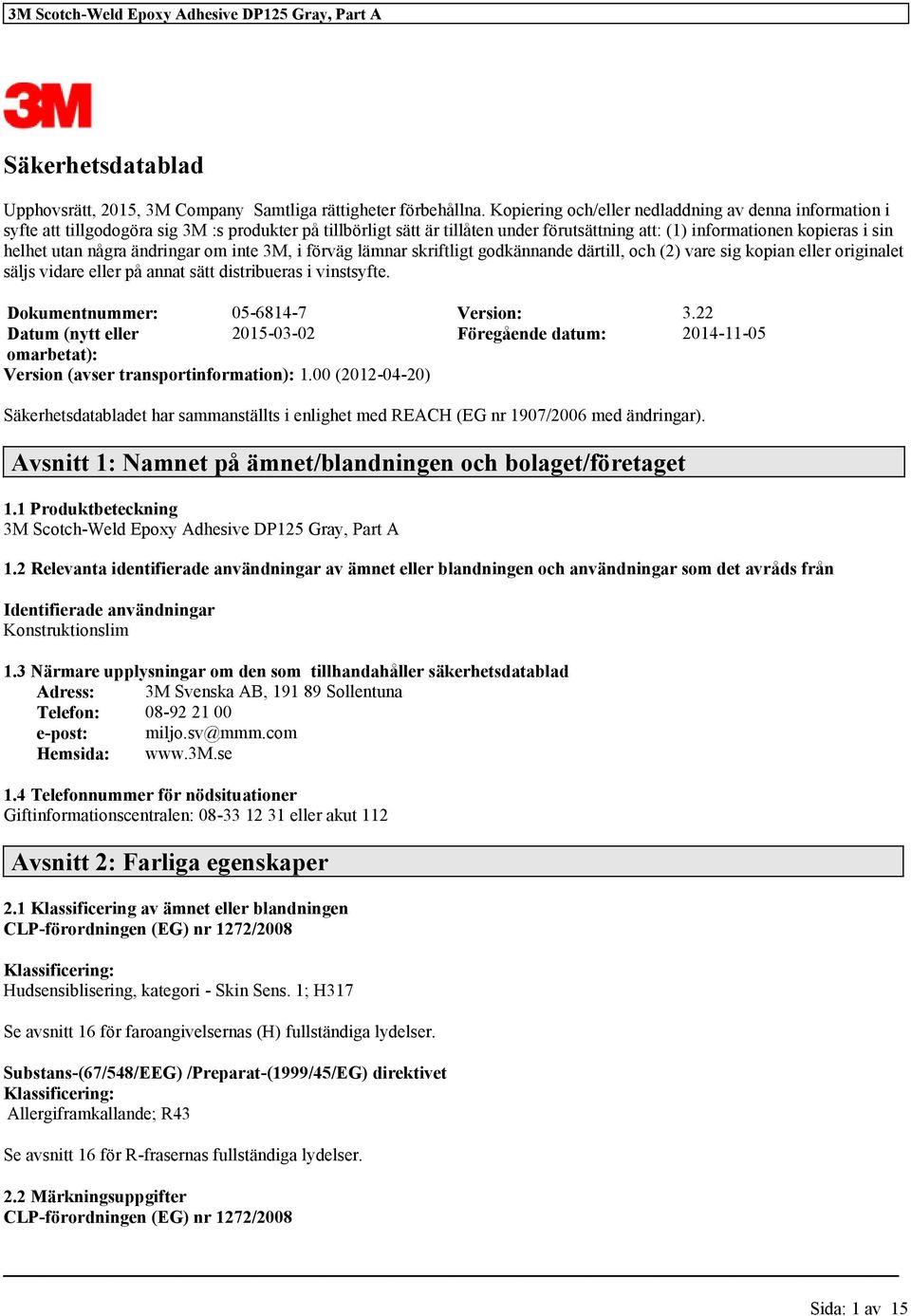 några ändringar om inte 3M, i förväg lämnar skriftligt godkännande därtill, och (2) vare sig kopian eller originalet säljs vidare eller på annat sätt distribueras i vinstsyfte.