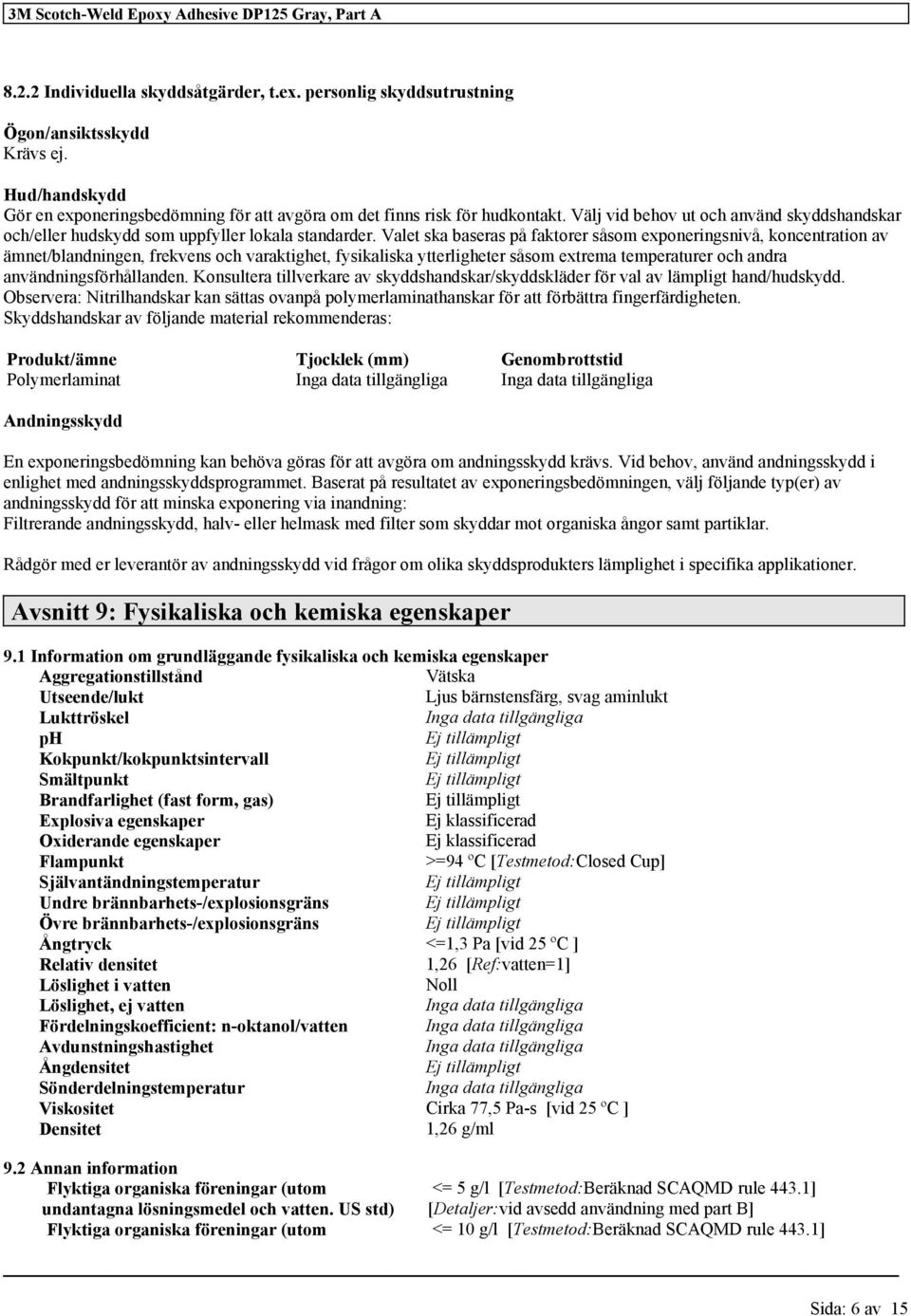 Valet ska baseras på faktorer såsom exponeringsnivå, koncentration av ämnet/blandningen, frekvens och varaktighet, fysikaliska ytterligheter såsom extrema temperaturer och andra