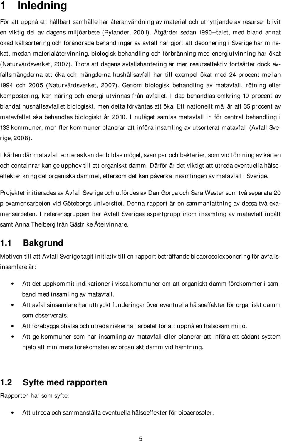 förbränning med energiutvinning har ökat (Naturvårdsverket, 2007).