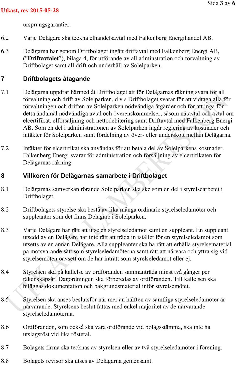 2 Varje Delägare ska teckna elhandelsavtal med Falkenberg Energihandel AB. 6.