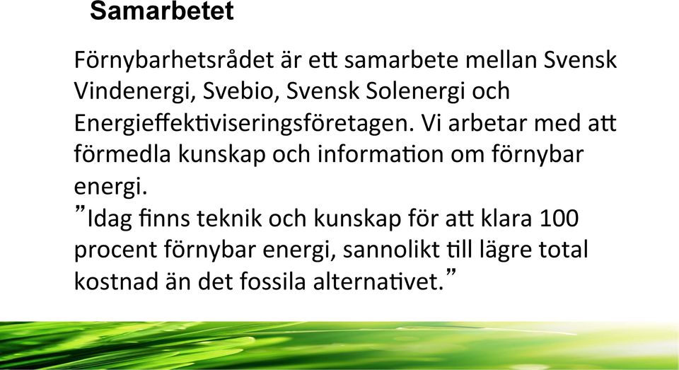 Vi arbetar med ac förmedla kunskap och informa7on om förnybar energi.