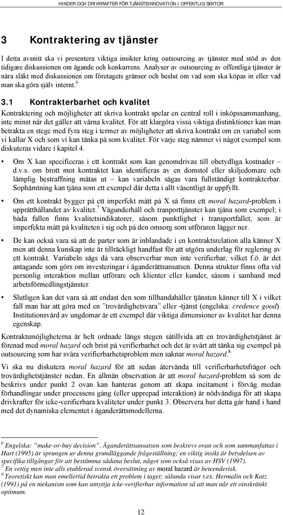 1 Kontrakterbarhet och kvalitet Kontraktering och möjligheter att skriva kontrakt spelar en central roll i inköpssammanhang, inte minst när det gäller att värna kvalitet.