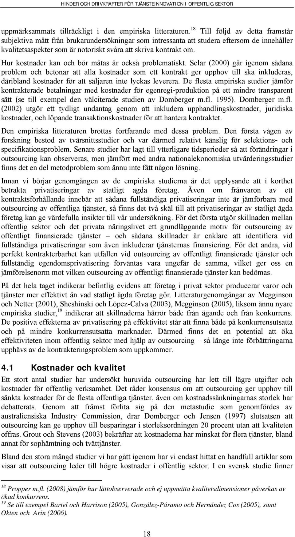 Hur kostnader kan och bör mätas är också problematiskt.