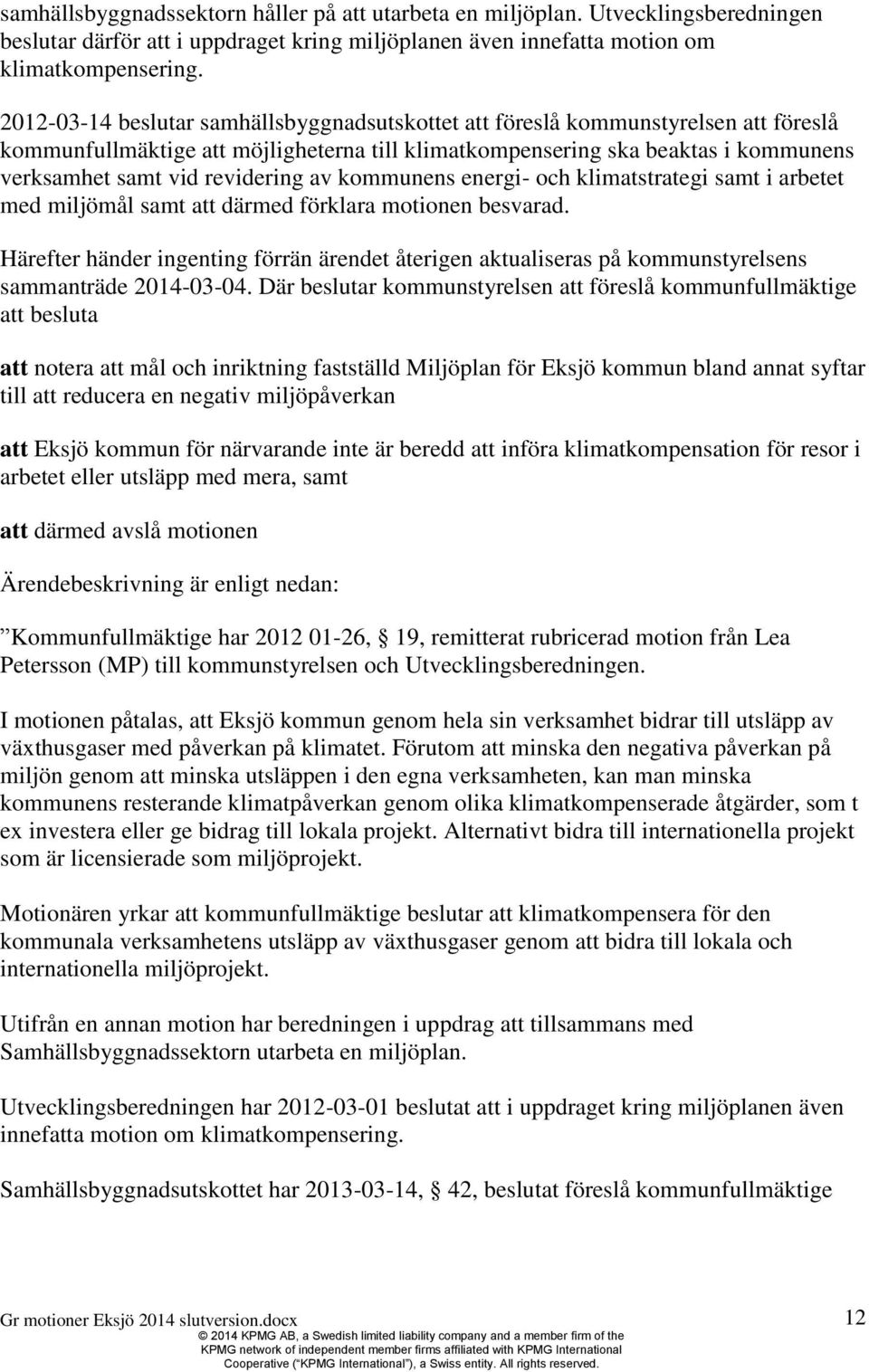 revidering av kommunens energi- och klimatstrategi samt i arbetet med miljömål samt att därmed förklara motionen besvarad.
