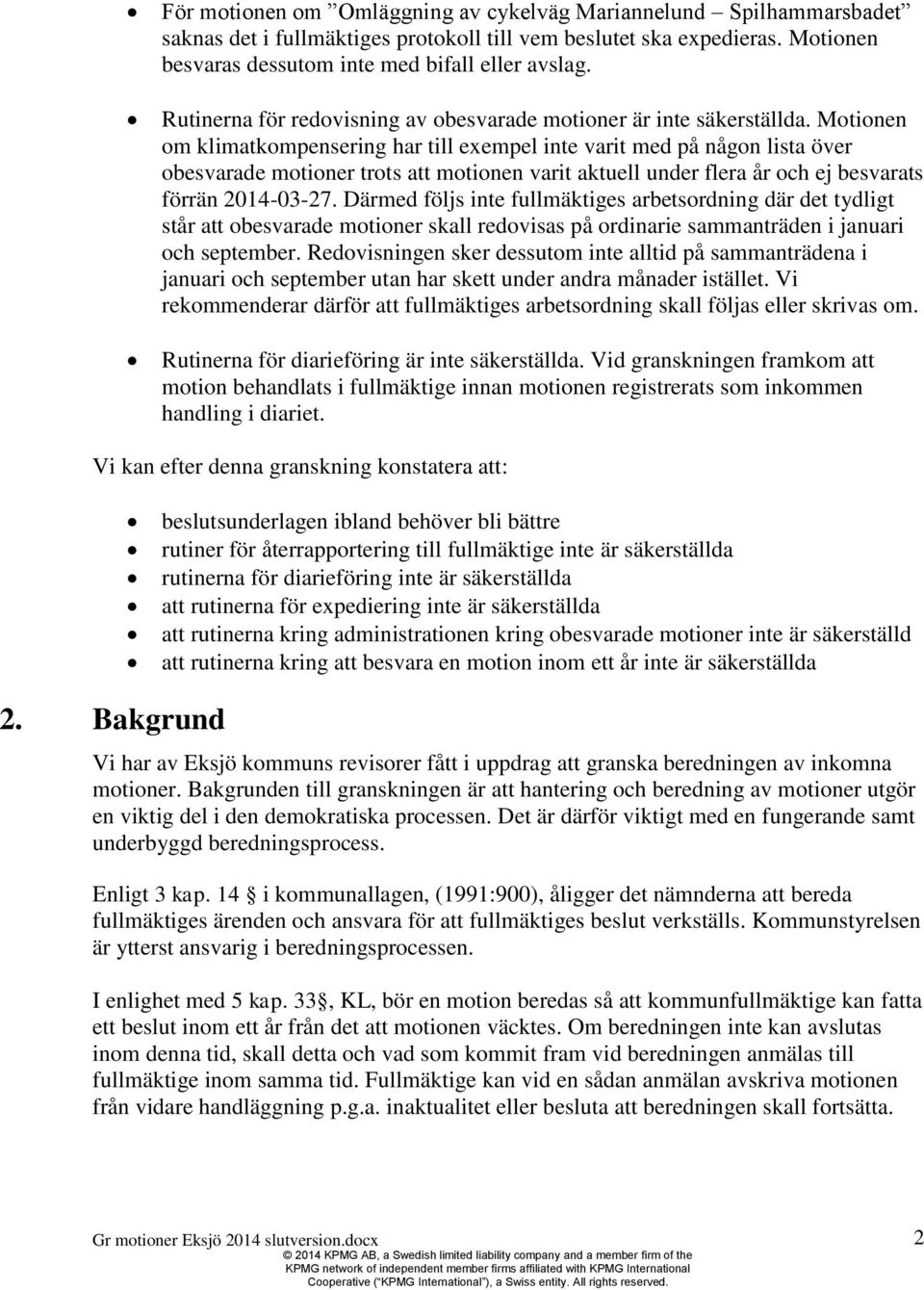 Motionen om klimatkompensering har till exempel inte varit med på någon lista över obesvarade motioner trots att motionen varit aktuell under flera år och ej besvarats förrän 2014-03-27.
